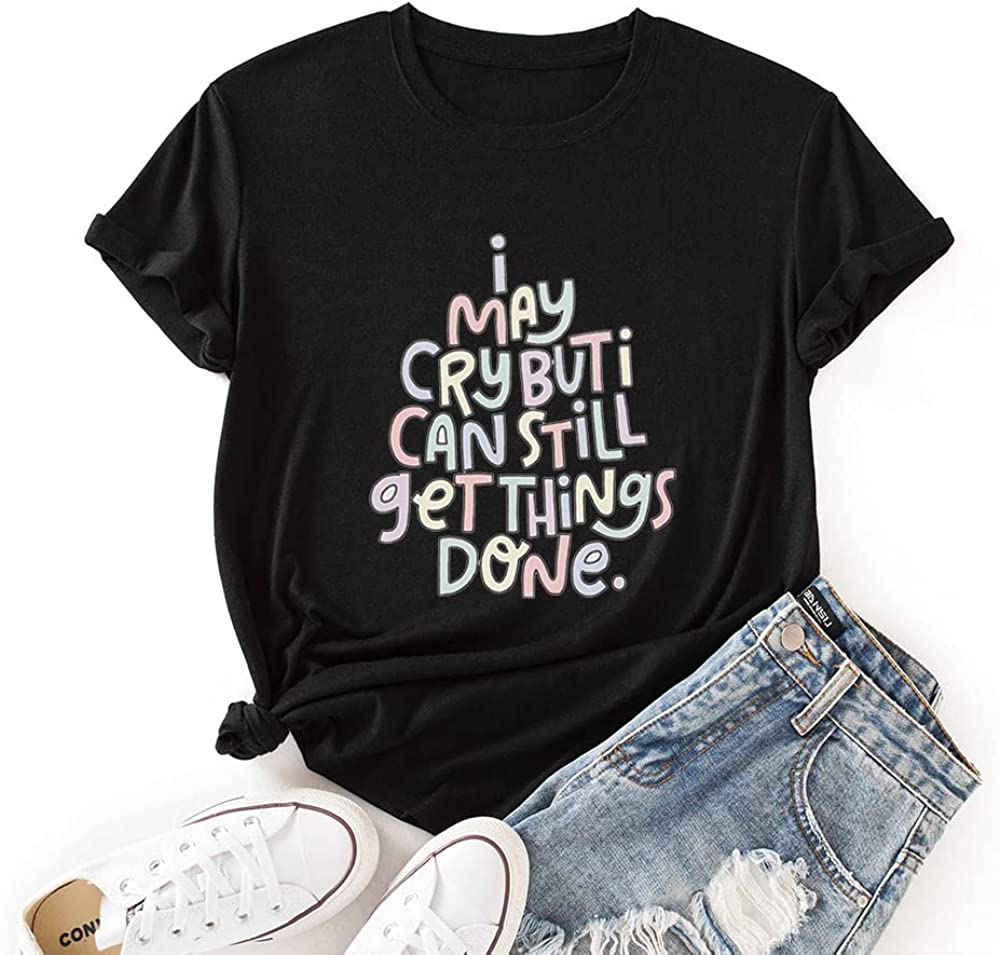Positive Trendy Tshirt Women I May Cry But I Can Still Get Things Done Tees Tops