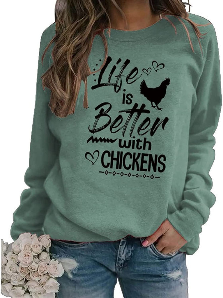 Chicken Lovers Sweatshirt Women Life Is Better with Chickens Shirt