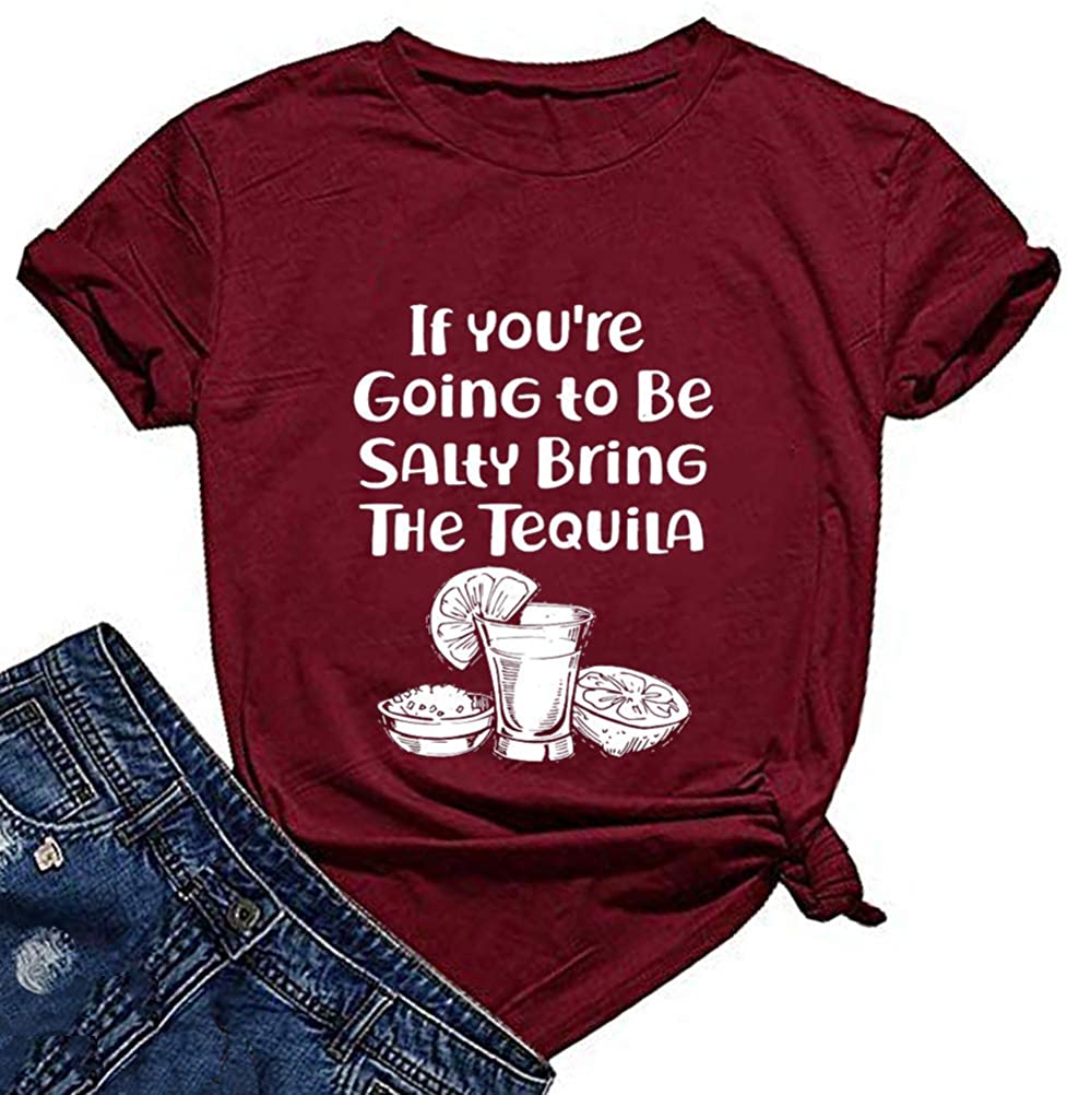 Women If You’re Going to Be Salty Bring The Tequila T-Shirt