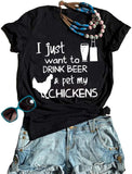 Women I Just Want to Drink Beer & Pet My Chickens T-Shirt