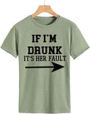 Women Drunk Drinking T-Shirt If I'm Drunk It's Her Fault Arrow Tees Shirt
