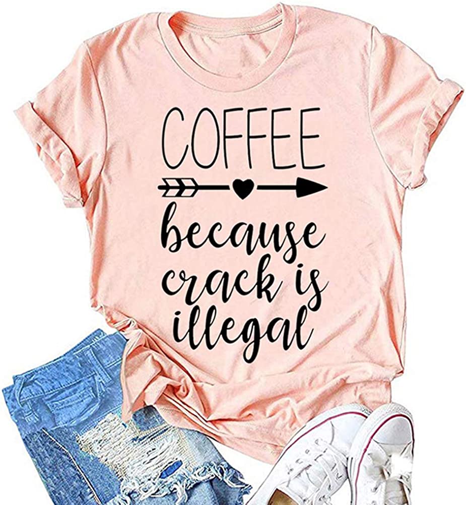 YouTops Women Coffee Because Crack is Illegal T Shirt