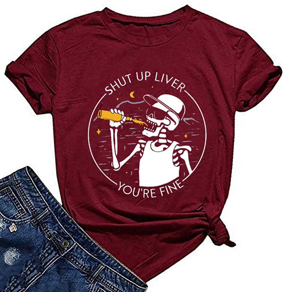 Women Shut Up Liver You're Fine T-Shirt Fashion Skeleton Shirt