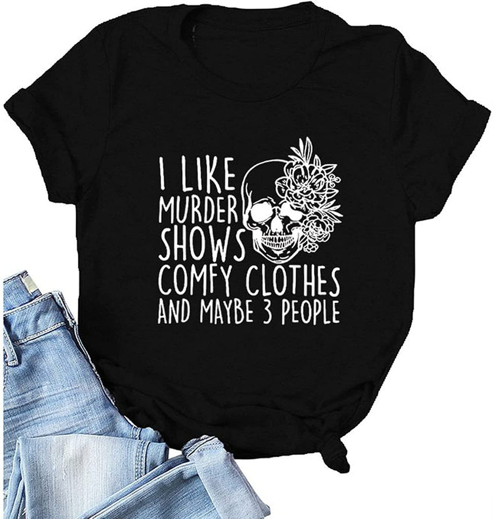 Women I Like Murder Shows Shirt Comfy Clothes and Maybe 3 People Skull Rose T-Shirt