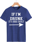 Women Drunk Drinking T-Shirt If I'm Drunk It's Her Fault Arrow Tees Shirt