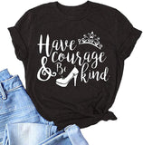 Women Have Courage and Be Kind T-Shirt Princess Shirt