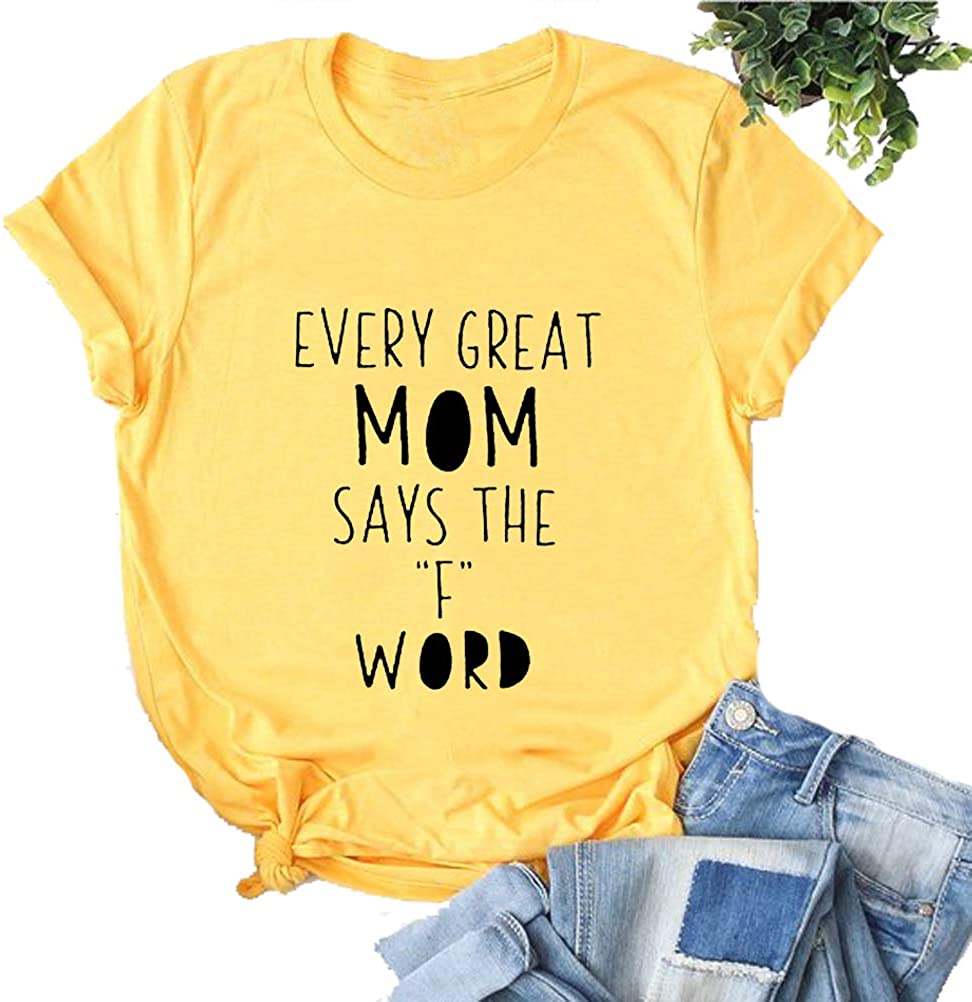 Women Every Great Mom Says The F Word T-Shirt Mom Graphic Shirt