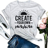 Women Create Your Own Sunshine T-Shirt