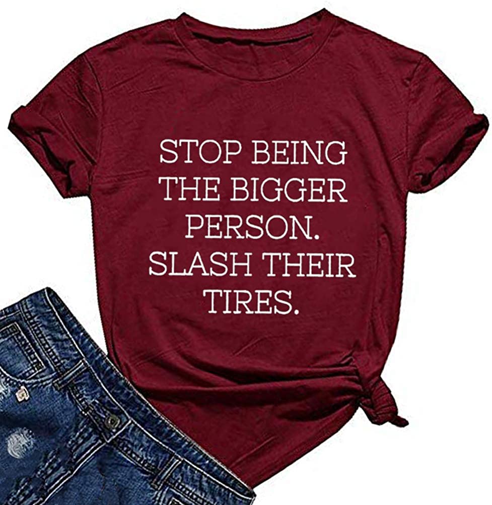 Women Stop Being The Bigger Person Slash Their Tires T-Shirt