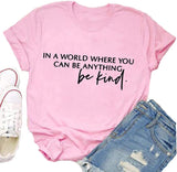 Women in a World Where You can Be Anything Be Kind T-Shirt