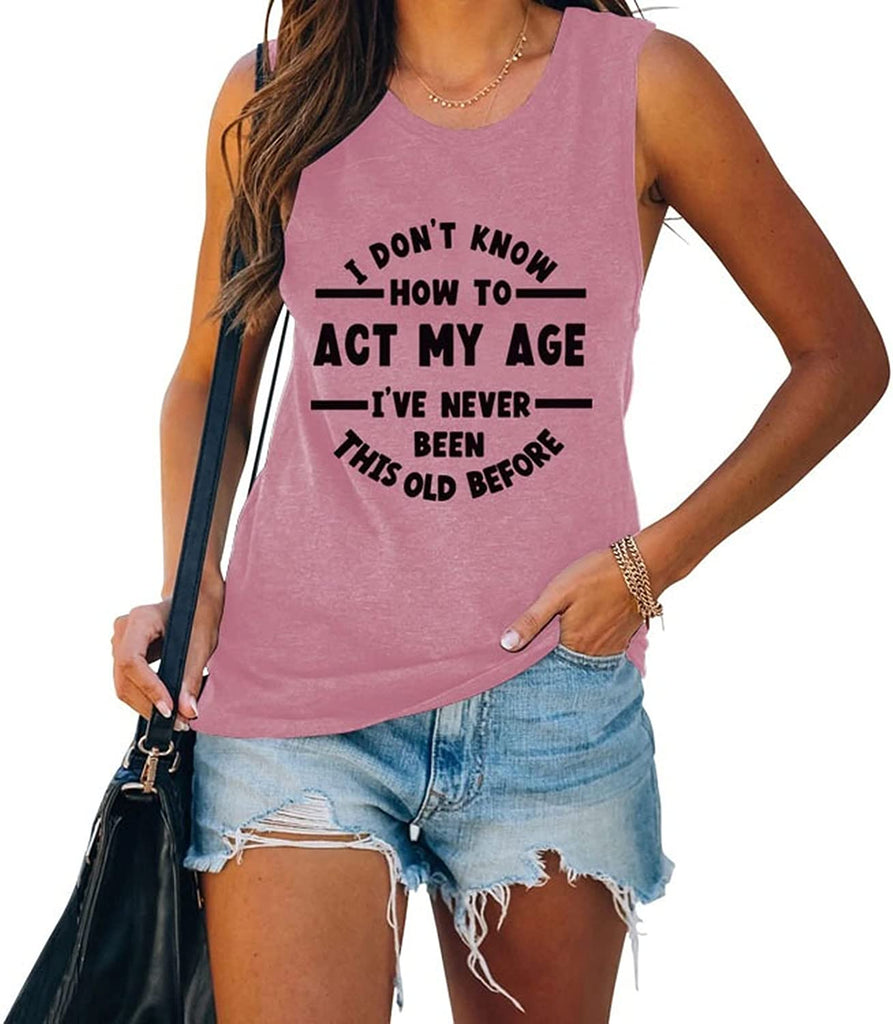 Women I Don't Know How to Act My Age Shirt Funny Birthday Gift Tank Tops
