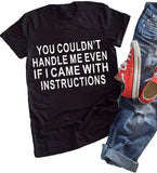 Women You Couldn't Handle Me Even If I Came with Instructions T-Shirt Funny Shirt for Women