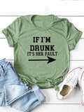 Women Drunk Drinking T-Shirt If I'm Drunk It's Her Fault Arrow Tees Shirt