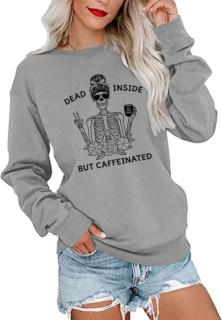 Women Dead Inside But Caffeinated Sweatshirt Long Sleeve Skull Shirt