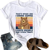 That's What I Do I Drink Coffee I Hate People and I Know Things T-Shirt for Women Bear Shirt