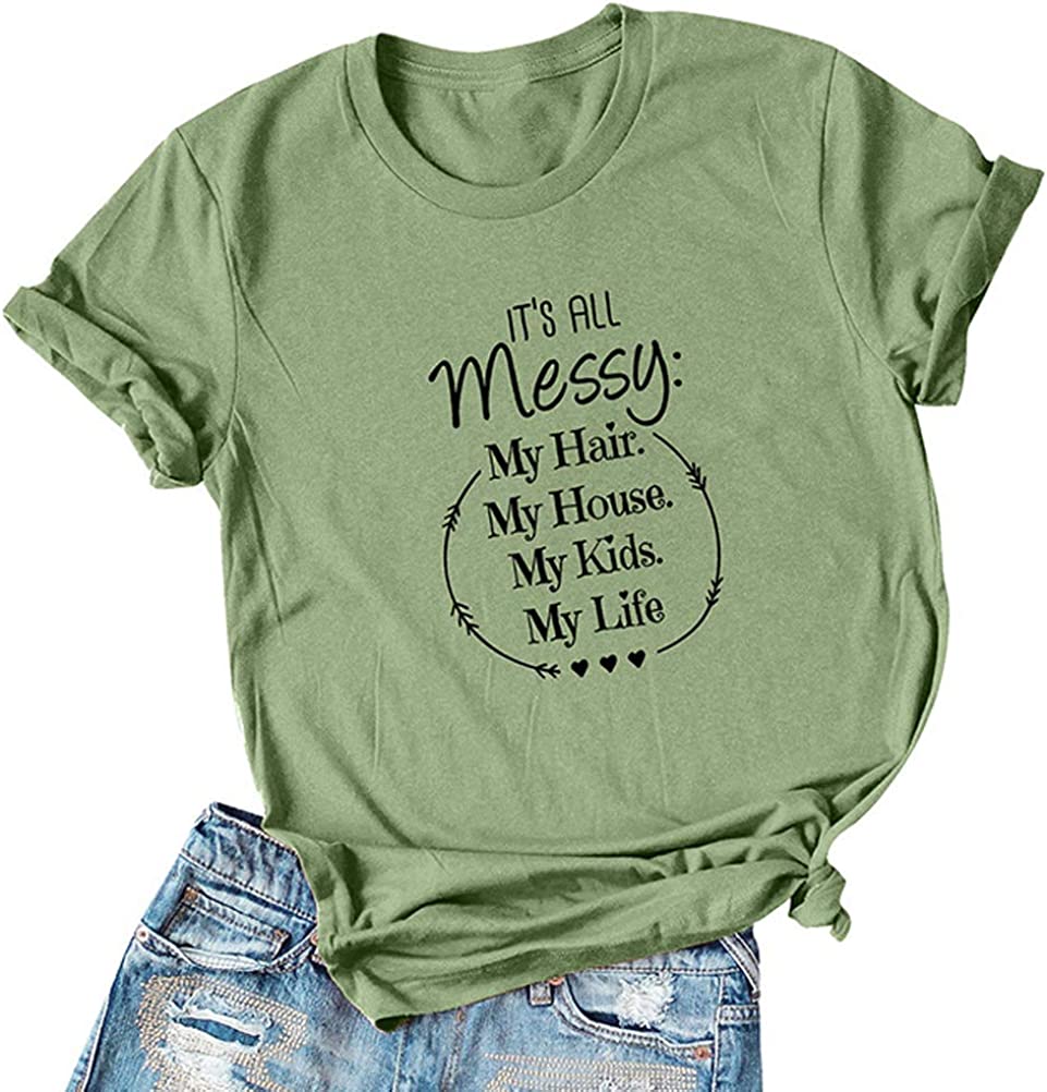 Women It's All Messy My Hair My House My Kids My Life T-Shirt