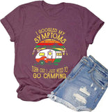 Women I Googled My Symptoms Turns Out I Just Need to Go Camping T-Shirt