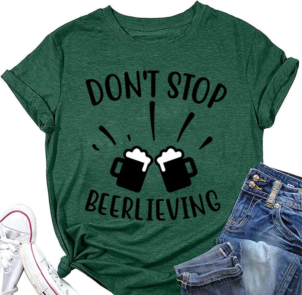 Don?t Stop Beerlieving Funny Tees Women Day Drinking T-Shirt