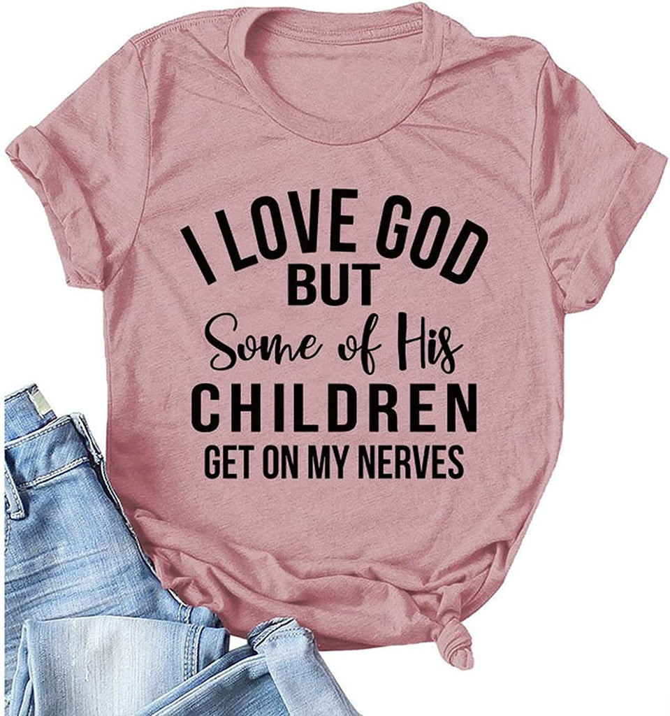 Christian Jesus T-Shirt Women I Love God But Some of His Children Get on My Nerves Shirt