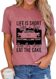 Women Life is Short Take The Trip Buy The Shoes Eat The Cake T-Shirt Funny Graphic Tee Shirt