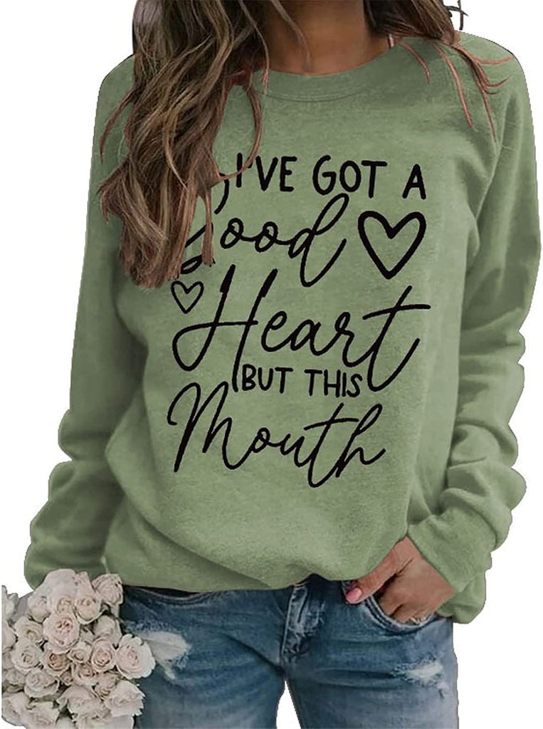 Funny Graphic Sweatshirt Women I've Got A Good Heart But This Mouth Shirt