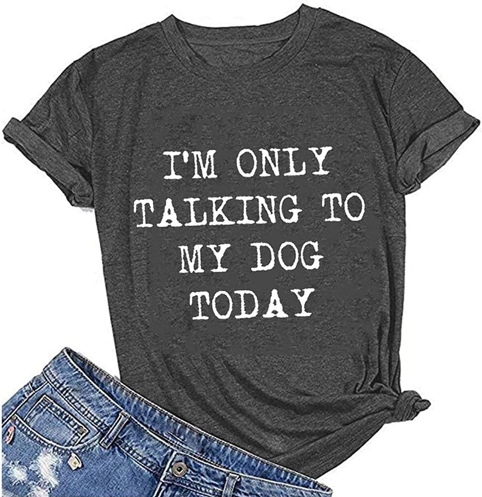 Women I'm Only Talking to My Dog Today T-Shirt Dog Lover Shirt