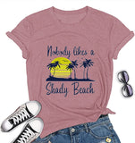 Women Nobody Likes A Shady Beach T-Shirt Women Graphic Shirt