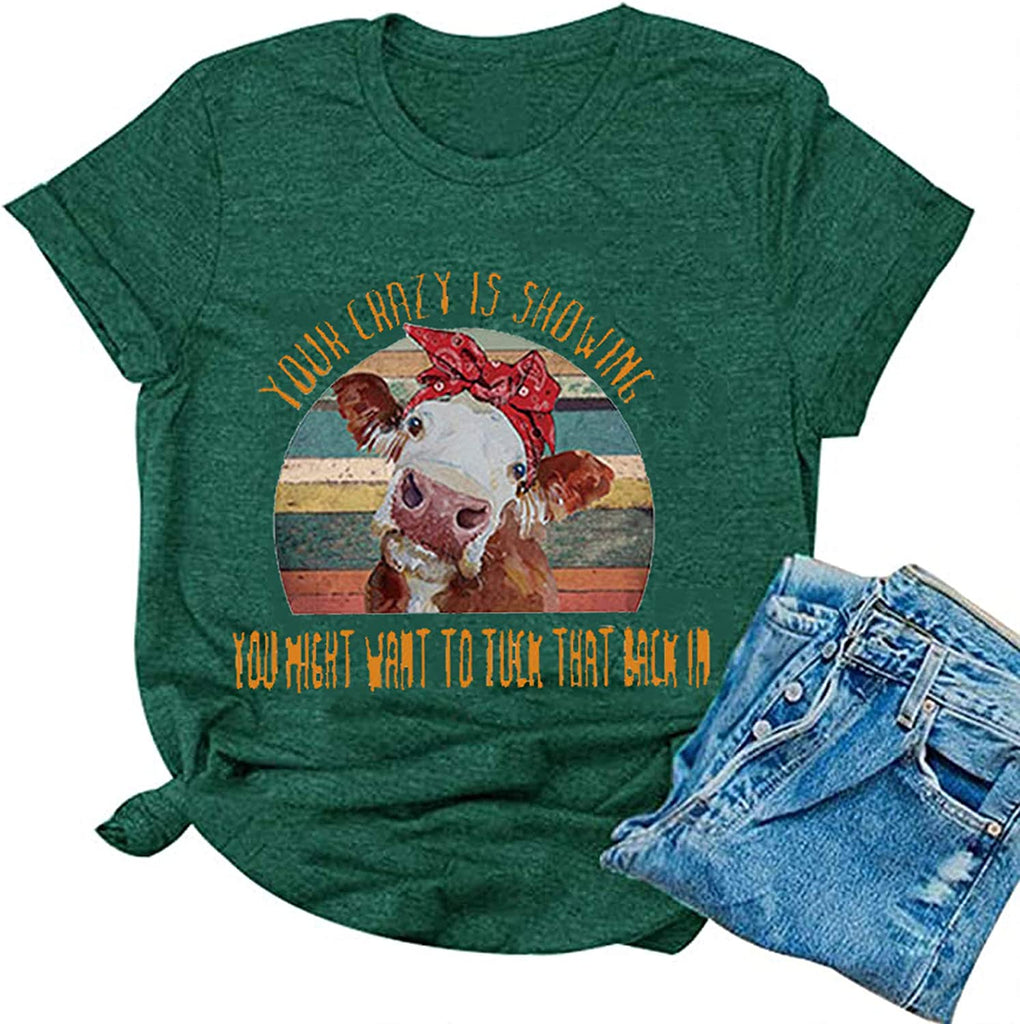Women Your Crazy is Showing You Might Want to Tuck That Back in Funny Graphic T-Shirt Cow Shirt