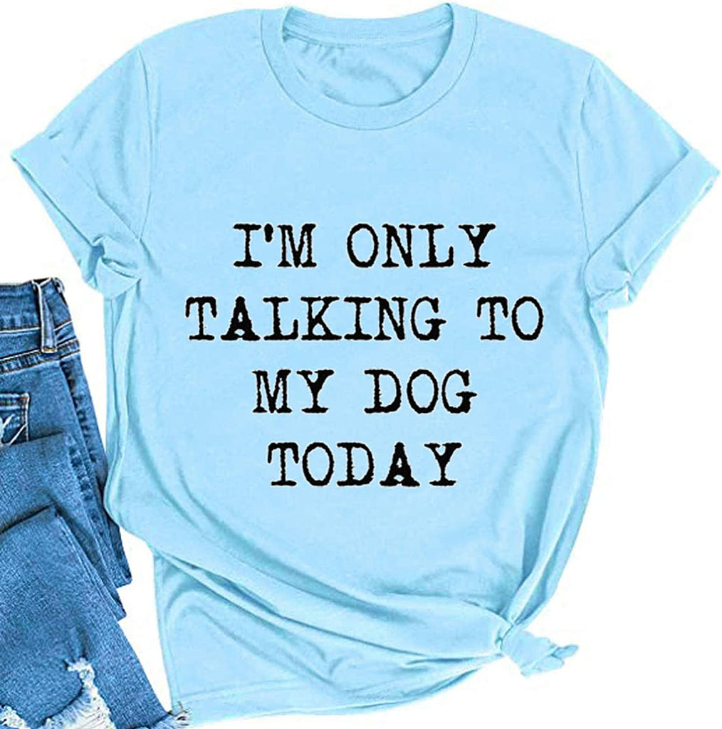 Women I'm Only Talking to My Dog Today T-Shirt Dog Lover Shirt
