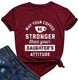 Women May Your Coffee Be Stronger Than Your Daughters Attitude T-Shirt Funny Mom Shirt