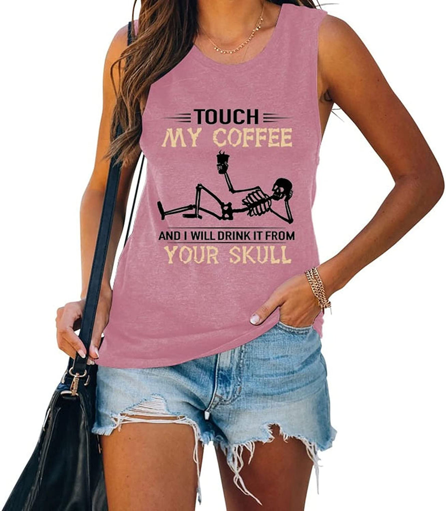 Funny Coffee Tank Tops Women Touch My Coffee and I Will Drink It from Your Skull Shirt