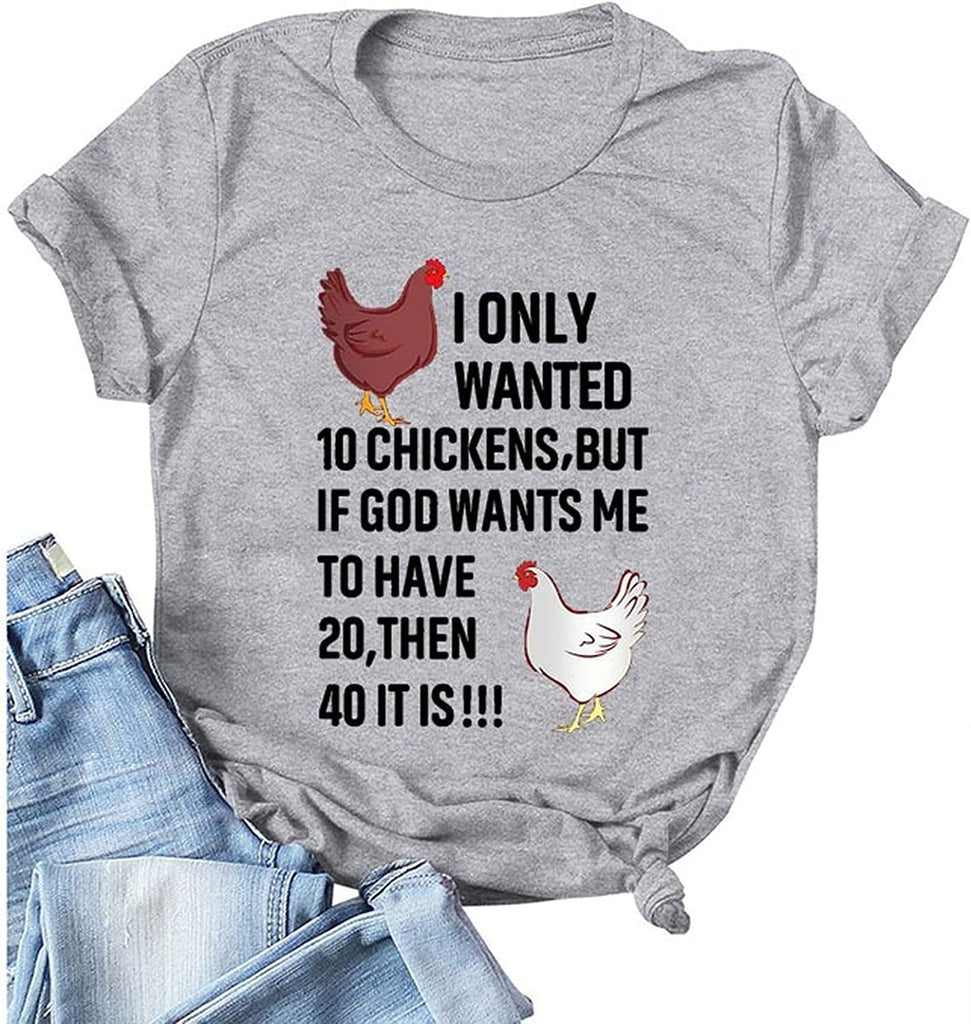 Women I Only Wanted 10 Chickens But If God Wants Me to Have 20 Then 40 It is T-Shirt
