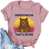 Women Underestimate Me That'll Be Fun T-Shirt Bear Shirt