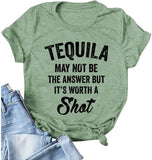 Tequila Shirts for Womens Tequila May Not Be The Answer But Its Worth A Shot Tee Tops