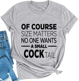 Women of Course Size Matters Who Wants A Small Cocktail T-Shirt Funny Drinking Shirt for Women