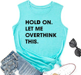 Women Hold on Let Me Overthink This Shirt Funny Novelty Tank