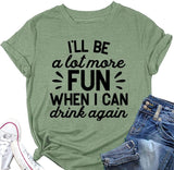 Funny Drink Tees Women I'll Be A Lot More Fun When I Can Drink Again T-Shirt