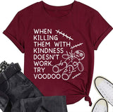 Women Kindness Tees When Killing Them with Kindness Doesn?t Work Try Voodoo Funny T-Shirt