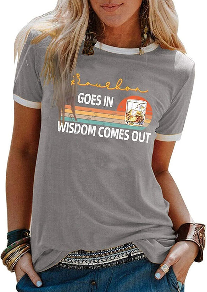Women Bourbon Goes in Wisdom Comes Out Funny Drinking T-Shirt Vintage Bourbon Shirt