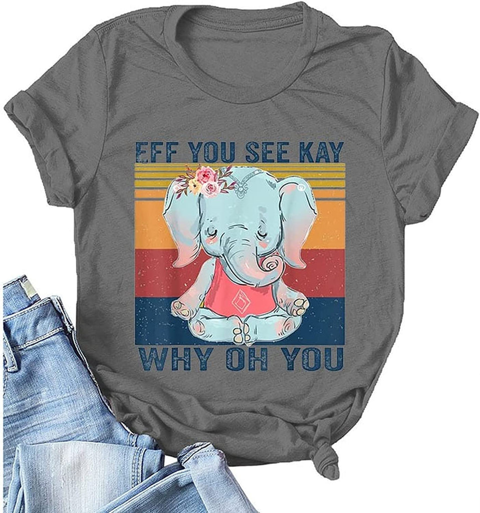 Women Eff You See Kay Why Oh You Shirt Elephant T-Shirt