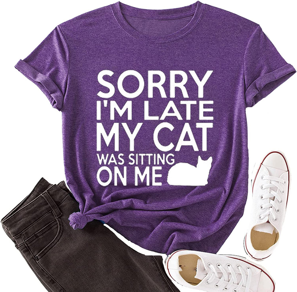 Women Sorry I'm Late My Cat was Sitting on Me T-Shirt Funny Cat Shirt