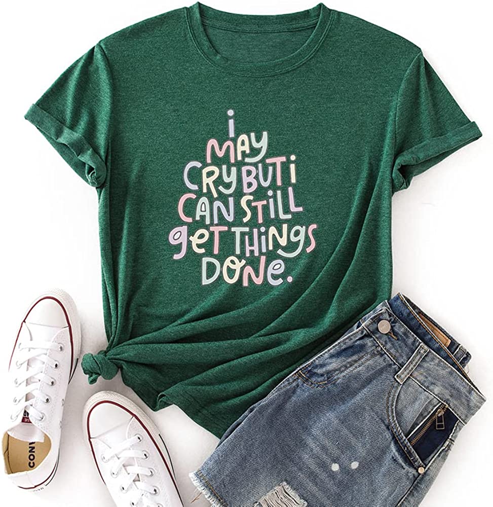 Positive Trendy Tshirt Women I May Cry But I Can Still Get Things Done Tees Tops