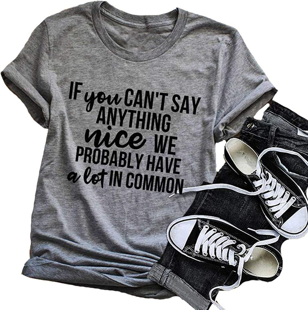 If You Can't Say Anything Nice We Probably Have A Lot in Common T-Shirt