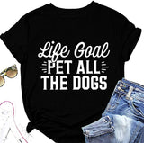 Animal Lover T-Shirt Women Life Goal Pet All The Dogs Graphic Funny Tees