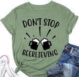 Don?t Stop Beerlieving Funny Tees Women Day Drinking T-Shirt