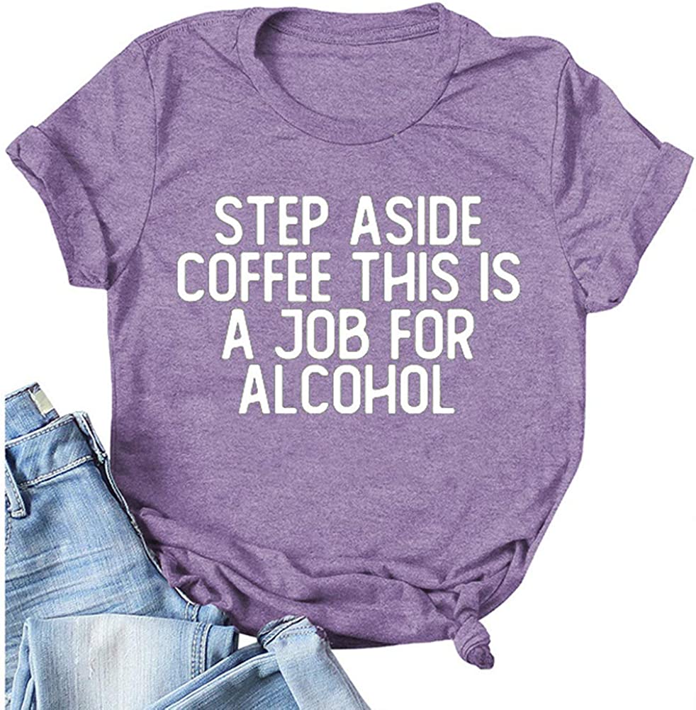 Step Aside Coffee This is A Job for Alcohol T-Shirt