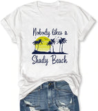 Women Nobody Likes A Shady Beach T-Shirt Women Graphic Shirt