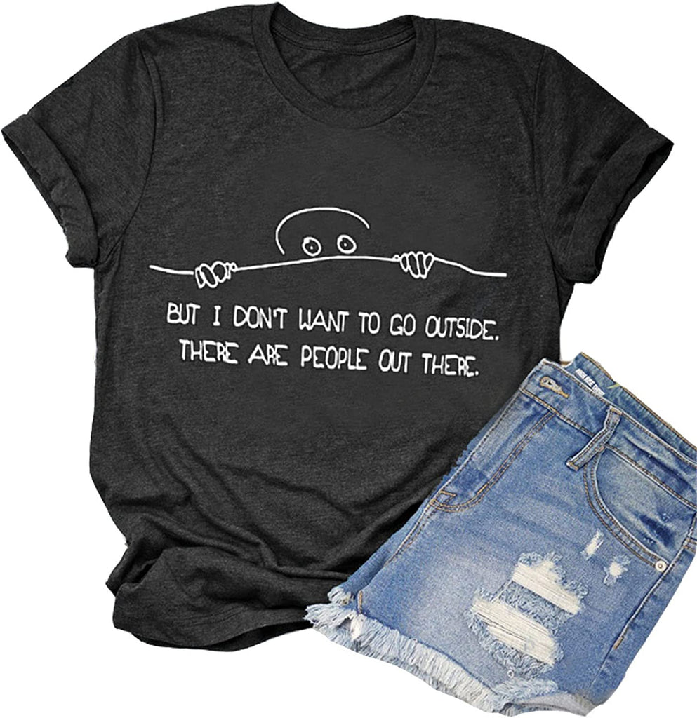 Women But I Don't Want to Go Outside There are People Out There Funny T-Shirt