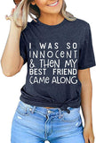 Women I was So Innocent & Then My Best Friend Came Along T-Shirt Best Friend Shirt