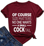 Women of Course Size Matters Who Wants A Small Cocktail T-Shirt Funny Drinking Shirt for Women
